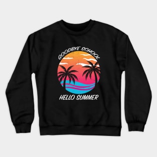 Good bye School Hello Summer, Funny Pool Time Student Teacher Vacation Gifts Crewneck Sweatshirt